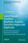 Cancer Hazards:  Parathion, Malathion, Diazinon, Tetrachlorvinphos and Glyphosate : The 2015 IARC Classifications:  Implications for Regulation, Environmental Justice, and Global Health - eBook