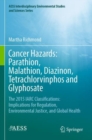 Cancer Hazards:  Parathion, Malathion, Diazinon, Tetrachlorvinphos and Glyphosate : The 2015 IARC Classifications:  Implications for Regulation, Environmental Justice, and Global Health - Book