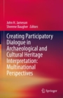 Creating Participatory Dialogue in Archaeological and Cultural Heritage Interpretation: Multinational Perspectives - Book