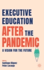 Executive Education after the Pandemic : A Vision for the Future - Book