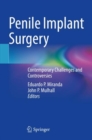 Penile Implant Surgery : Contemporary Challenges and Controversies - Book