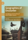 Geographies of Encounter : The Making and Unmaking of Multi-Religious Spaces - eBook