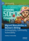 Migrant Masculinities in Women’s Writing : (In)Hospitality, Community, Vulnerability - Book