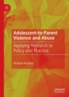 Adolescent-to-Parent Violence and Abuse : Applying Research to Policy and Practice - eBook