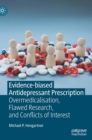 Evidence-biased Antidepressant Prescription : Overmedicalisation, Flawed Research, and Conflicts of Interest - Book