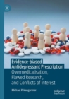 Evidence-biased Antidepressant Prescription : Overmedicalisation, Flawed Research, and Conflicts of Interest - Book