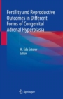 Fertility and Reproductive Outcomes in Different Forms of Congenital Adrenal Hyperplasia - eBook