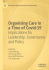 Organising Care in a Time of Covid-19 : Implications for Leadership, Governance and Policy - Book