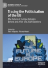Tracing the Politicisation of the EU : The Future of Europe Debates Before and After the 2019 Elections - eBook