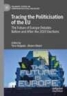 Tracing the Politicisation of the EU : The Future of Europe Debates Before and After the 2019 Elections - Book