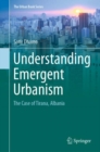 Understanding Emergent Urbanism : The Case of Tirana, Albania - Book