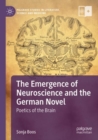 The Emergence of Neuroscience and the German Novel : Poetics of the Brain - Book