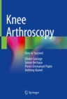Knee Arthroscopy : How to Succeed - eBook