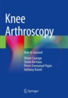 Knee Arthroscopy : How to Succeed - Book