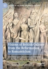 Visions of British Culture from the Reformation to Romanticism : The Protestant Discovery of Tradition - Book