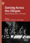 Dancing Across the Lifespan : Negotiating Age, Place, and Purpose - Book