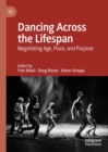 Dancing Across the Lifespan : Negotiating Age, Place, and Purpose - eBook