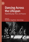 Dancing Across the Lifespan : Negotiating Age, Place, and Purpose - Book