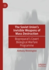 The Soviet Union’s Invisible Weapons of Mass Destruction : Biopreparat's Covert Biological Warfare Programme - Book