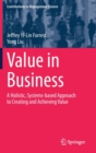 Value in Business : A Holistic, Systems-based Approach to Creating and Achieving Value - Book