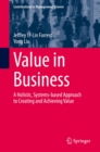 Value in Business : A Holistic, Systems-based Approach to Creating and Achieving Value - eBook