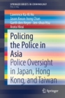 Policing the Police in Asia : Police Oversight in Japan, Hong Kong, and Taiwan - Book