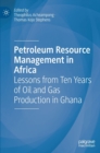 Petroleum Resource Management in Africa : Lessons from Ten Years of Oil and Gas Production in Ghana - Book