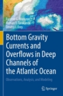 Bottom Gravity Currents and Overflows in Deep Channels of the Atlantic Ocean : Observations, Analysis, and Modeling - Book