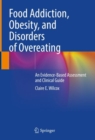 Food Addiction, Obesity, and Disorders of Overeating : An Evidence-Based Assessment and Clinical Guide - Book