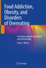 Food Addiction, Obesity, and Disorders of Overeating : An Evidence-Based Assessment and Clinical Guide - eBook