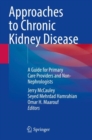 Approaches to Chronic Kidney Disease : A Guide for Primary Care Providers and Non-Nephrologists - Book