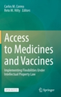 Access to Medicines and Vaccines : Implementing Flexibilities Under Intellectual Property Law - Book