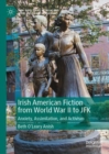 Irish American Fiction from World War II to JFK : Anxiety, Assimilation, and Activism - eBook
