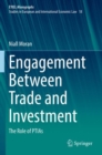 Engagement Between Trade and Investment : The Role of PTIAs - Book