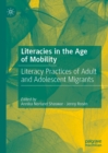 Literacies in the Age of Mobility : Literacy Practices of Adult and Adolescent Migrants - eBook