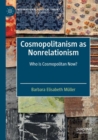 Cosmopolitanism as Nonrelationism : Who is Cosmopolitan Now? - Book