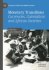 Monetary Transitions : Currencies, Colonialism and African Societies - Book
