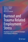 Burnout and Trauma Related Employment Stress : Acceptance and Commitment Strategies in the Helping Professions - Book