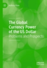 The Global Currency Power of the US Dollar : Problems and Prospects - Book