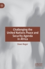 Challenging the United Nations Peace and Security Agenda in Africa - Book