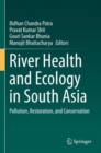 River Health and Ecology in South Asia : Pollution, Restoration, and Conservation - Book