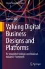 Valuing Digital Business Designs and Platforms : An Integrated Strategic and Financial Valuation Framework - eBook