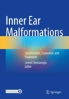 Inner Ear Malformations : Classification, Evaluation and Treatment - Book