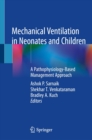 Mechanical Ventilation in Neonates and Children : A Pathophysiology-Based Management Approach - eBook