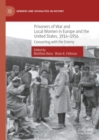 Prisoners of War and Local Women in Europe and the United States, 1914-1956 : Consorting with the Enemy - eBook