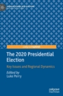 The 2020 Presidential Election : Key Issues and Regional Dynamics - Book