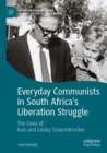 Everyday Communists in South Africa’s Liberation Struggle : The Lives of Ivan and Lesley Schermbrucker - Book