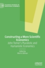 Constructing a More Scientific Economics : John Tomer's Pluralistic and Humanistic Economics - Book