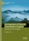 The Invention of China in Early Modern England : Spelling the Dragon - eBook