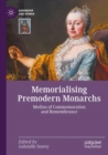 Memorialising Premodern Monarchs : Medias of Commemoration and Remembrance - Book